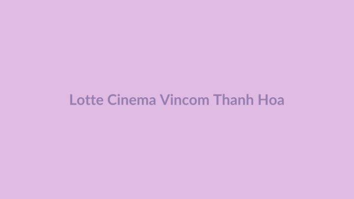 Rạp Lotte Cinema tại Vincom Plaza Thanh Hóa