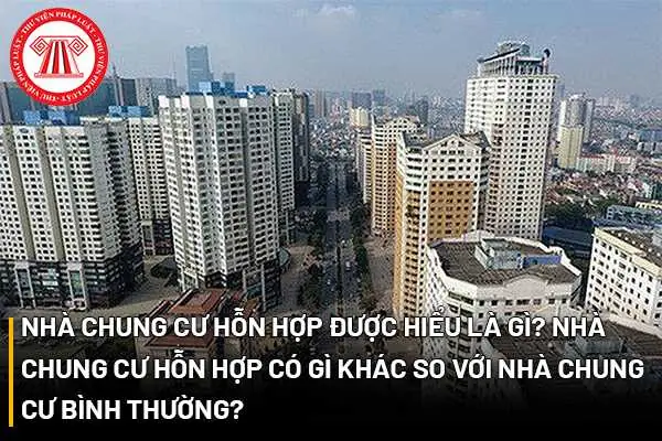 Chung Cư Hỗn Hợp Là Gì? Khái Niệm, Đặc Điểm Và Các Vấn Đề Cần Lưu Ý