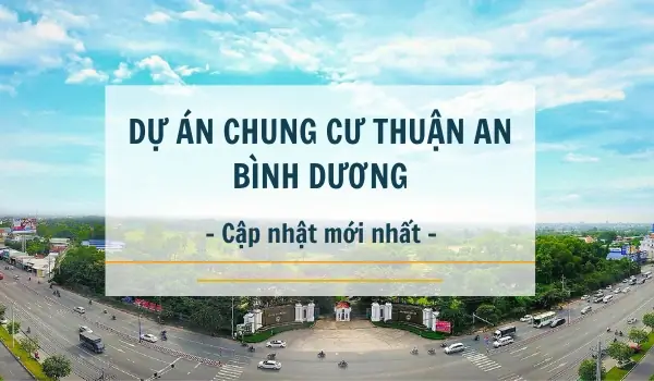 Top 5 Chung Cư Thuận An Bình Dương Nổi Bật Năm 2026: Đánh Giá Chi Tiết & So Sánh