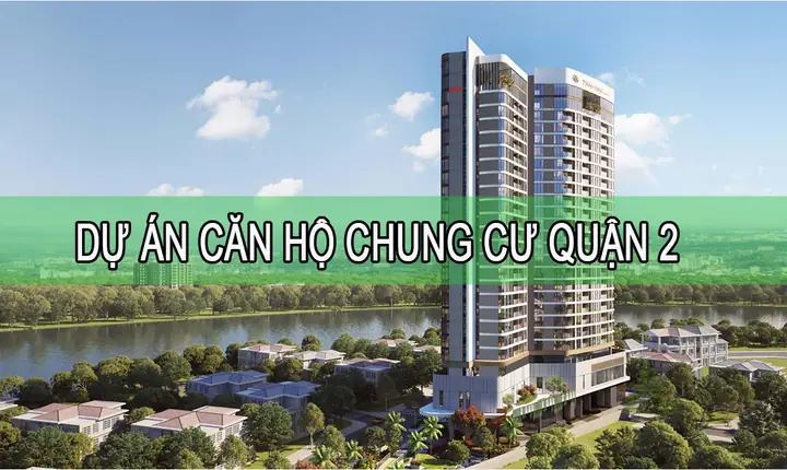 Top 10 Dự Án Chung Cư Quận 2 Đáng Sống Nhất Hiện Nay (cập Nhật 2026)