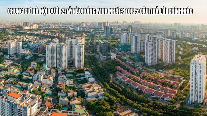 Top 10 Chung Cư Nên Mua Ở Hà Nội: Đánh Giá Chi Tiết Tiêu Chí & Vị Trí Vàng