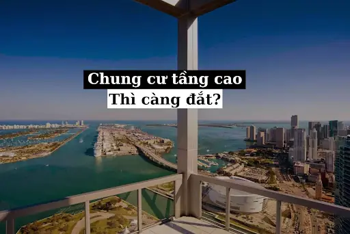 Tại Sao Chung Cư Tầng Càng Cao Càng Đắt?