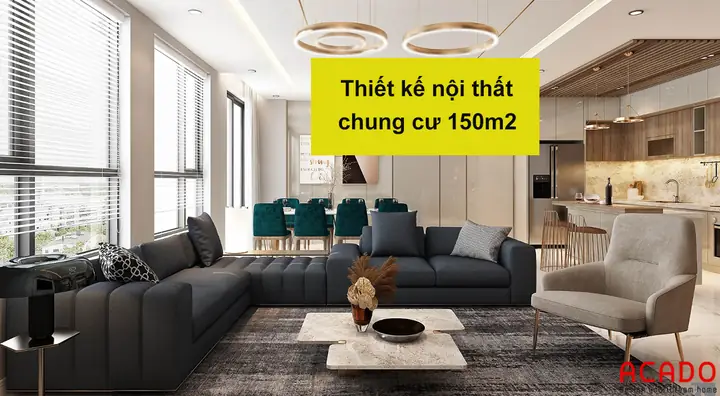 Top 10 Ý Tưởng Thiết Kế Nội Thất Chung Cư 150m2 Sang Trọng Và Tối Ưu Công Năng Năm 2026