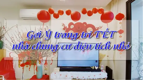 Gợi Ý Ý Tưởng Trang Trí Tết Nhà Chung Cư Sang Trọng, Ấm Cúng